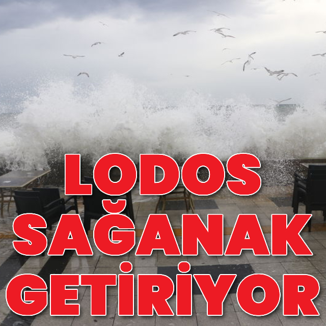 Lodos sağanak getiriyor!