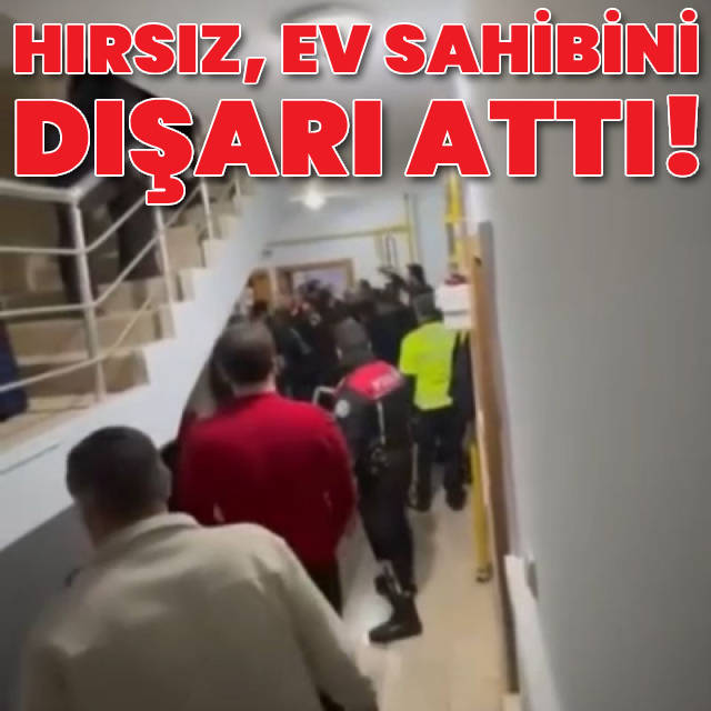 Hırsız, ev sahibini dışarı attı!