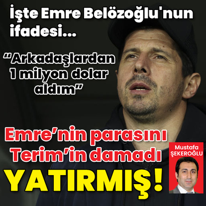 İşte Emre Belözoğlu'nun ifadesi... Emre'nin parasını Terim'in damadı yatırmış!
