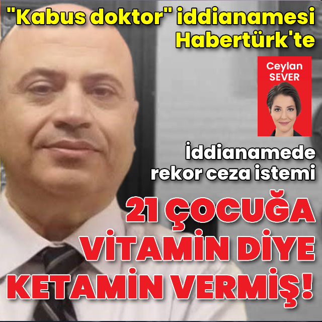 "Kabus doktor" iddianamesi Habertürk'te