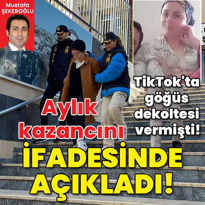 TikTok'ta göğüs dekoltesi vermişti! Aylık kazancını ifadesinde açıkladı!
