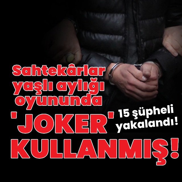 Sahtekârlar yaşlı aylığı oyununda 'joker' kullanmış!