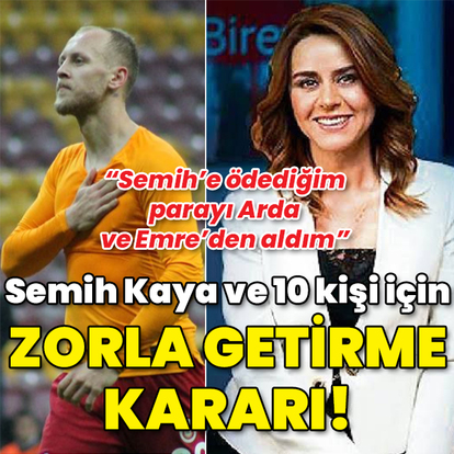 Semih Kaya için zorla getirme kararı!