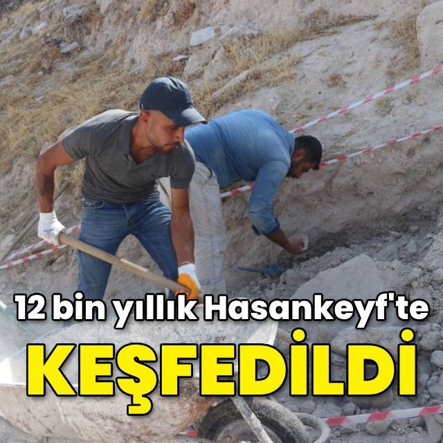 12 bin yıllık Hasankeyf'te keşfedildi