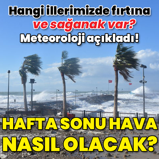Meteoroloji açıkladı! Hafta sonu hava nasıl olacak?