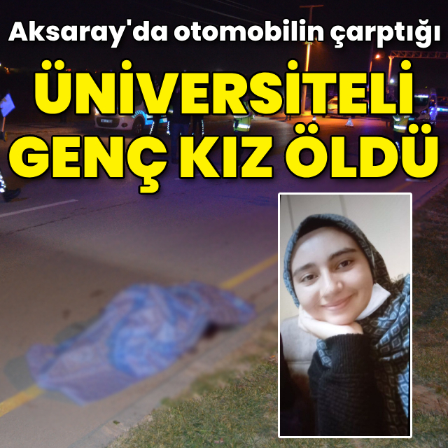 Otomobilin çarptığı üniversiteli genç kız öldü