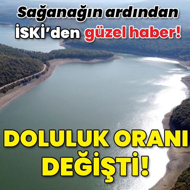 Sağanağın ardından doluluk oranı değişti!