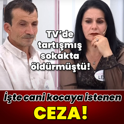 TV'de tartışmış sokakta öldürmüştü! İşte cani kocaya istenen ceza!