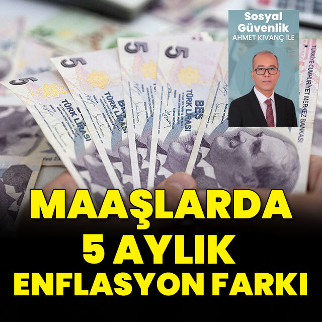 Maaşlarda 5 aylık enflasyon farkı