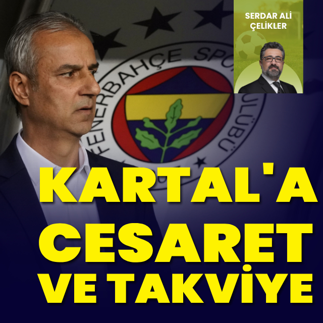 "Kartal'a cesaret ve takviye"