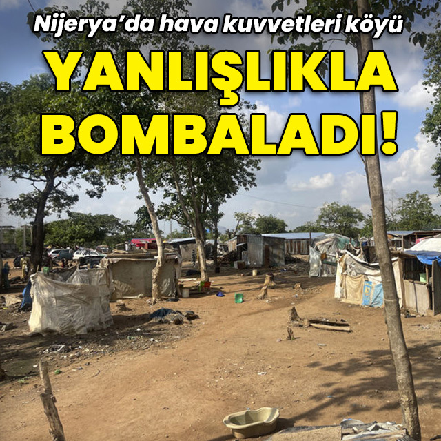 Nijerya'da yanlışlıkla köy bombalandı!