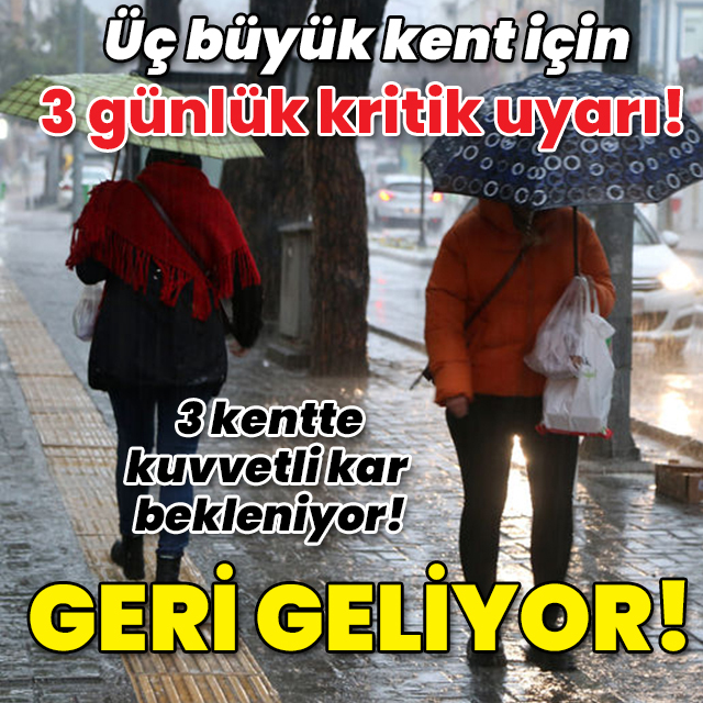 Üç büyük kent için 3 günlük uyarı! Geri geliyor!