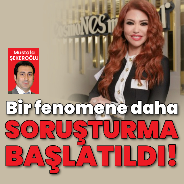 Bir fenomene daha soruşturma başlatıldı!