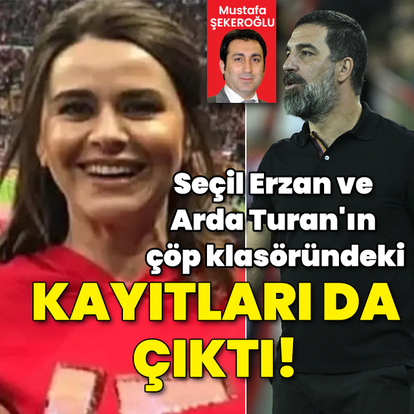 Seçil Erzan ve Arda Turan'ın çöp klasöründeki kayıtları da çıktı!