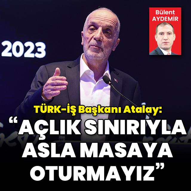 "Açlık sınırıyla asla masaya oturmayız"
