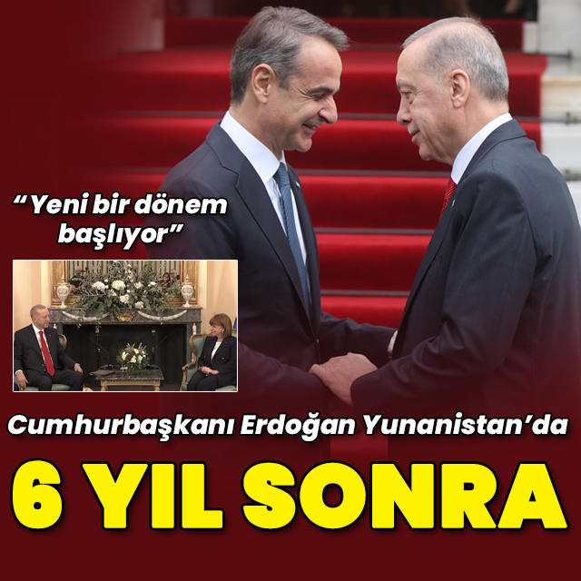 6 yıl sonra ilk: Cumhurbaşkanı Erdoğan Yunanistan'da