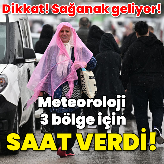 Sağanağa dikkat! Meteoroloji 3 bölge için saat verdi!
