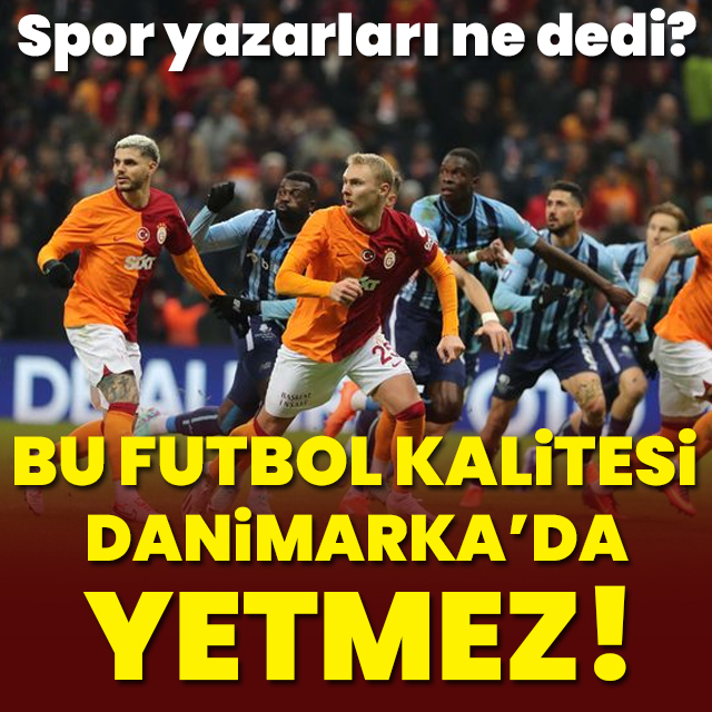"Bu futbol Danimarka'da yetmez"