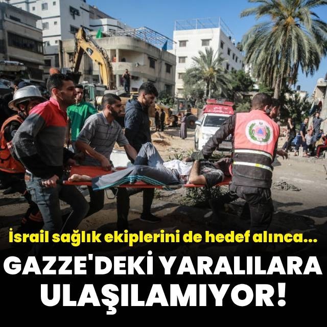 Gazze'de yaralılara ulaşılamıyor