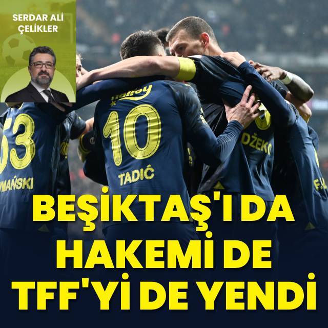 "Beşiktaş'ı da hakemi de TFF'yi de yendi"