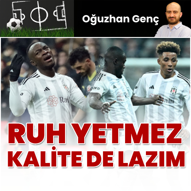 "Sadece ruh yetmez kalite de gerek"