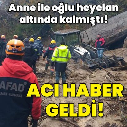 Anne ile oğlu heyelan altında kalmıştı! Cansız bedenleri bulundu!