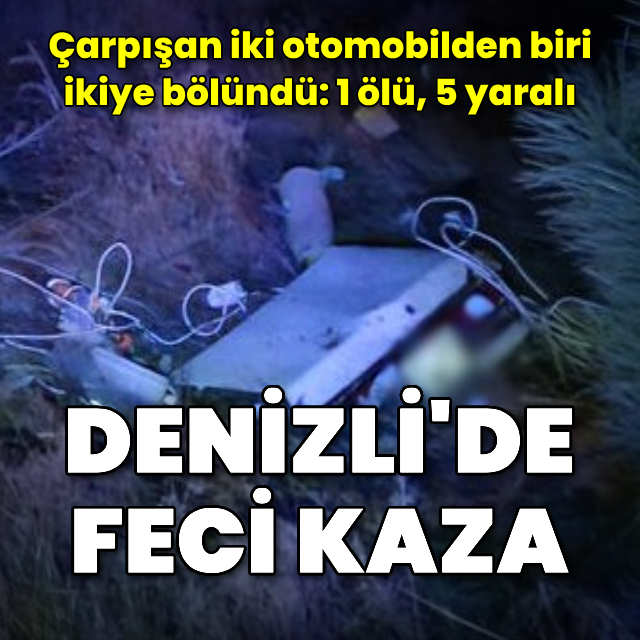 Denizli'de feci kaza! 1 ölü, 5 yaralı