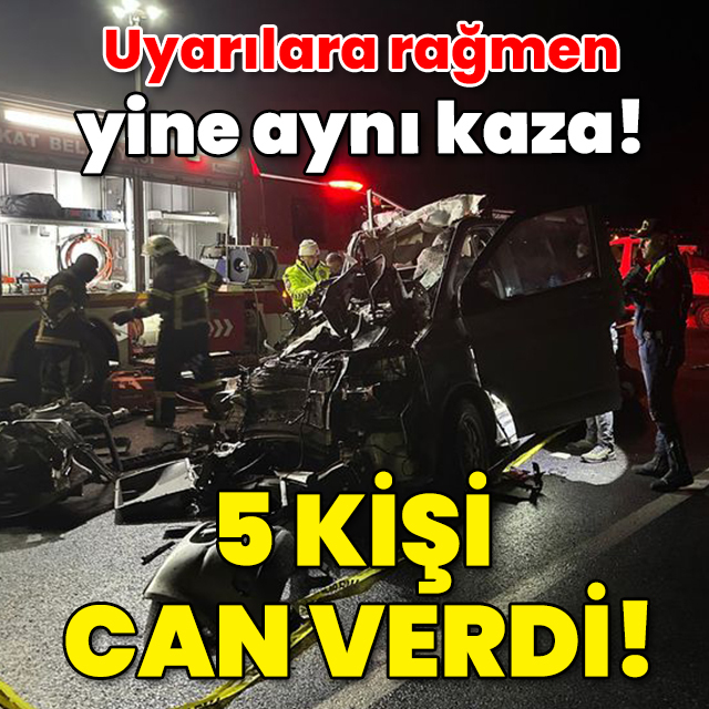 Uyarılara rağmen yine aynı kaza! 5 kişi can verdi!