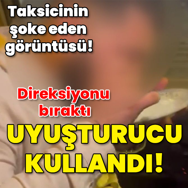 Taksicinin şoke eden görüntüsü! Direksiyonu bıraktı uyuşturucu kullandı!