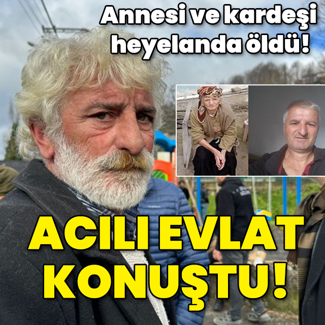 Annesi ve kardeşi heyelanda öldü! Acılı evlat konuştu!