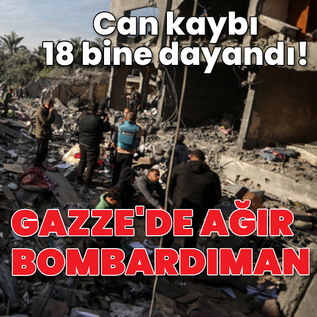 Gazze'de can kaybı 18 bine dayandı!