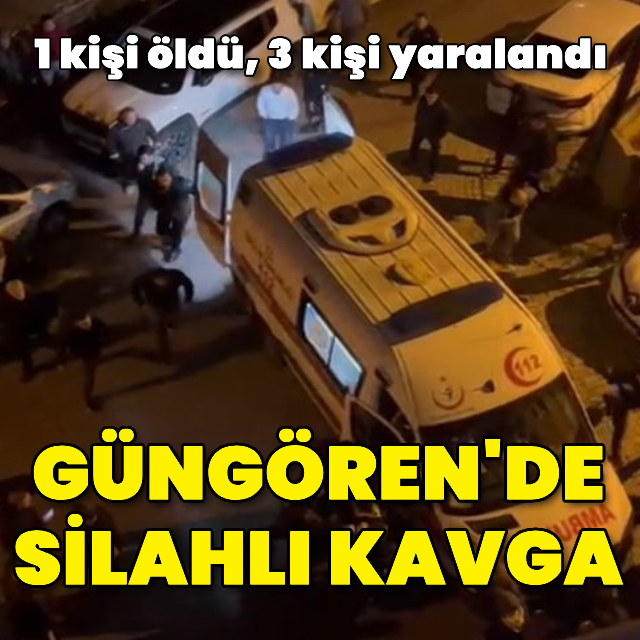 Güngören'de silahlı çatışma: 1 ölü, 3 yaralı