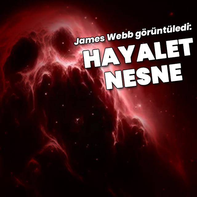 James Webb "hayalet" nesneyi görüntüledi