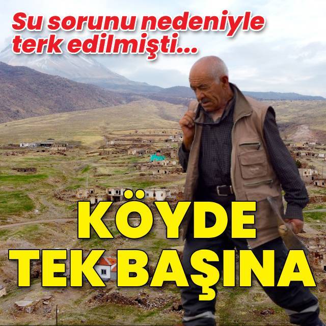 Köyde tek başına yaşıyor!