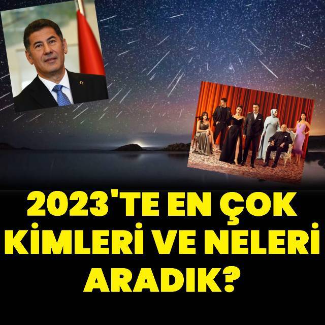 2023'te en çok kimleri ve neleri aradık?