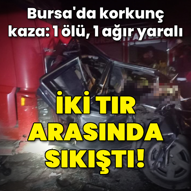Otomobil iki TIR arasında sıkıştı: 1 ölü, 1 ağır yaralı