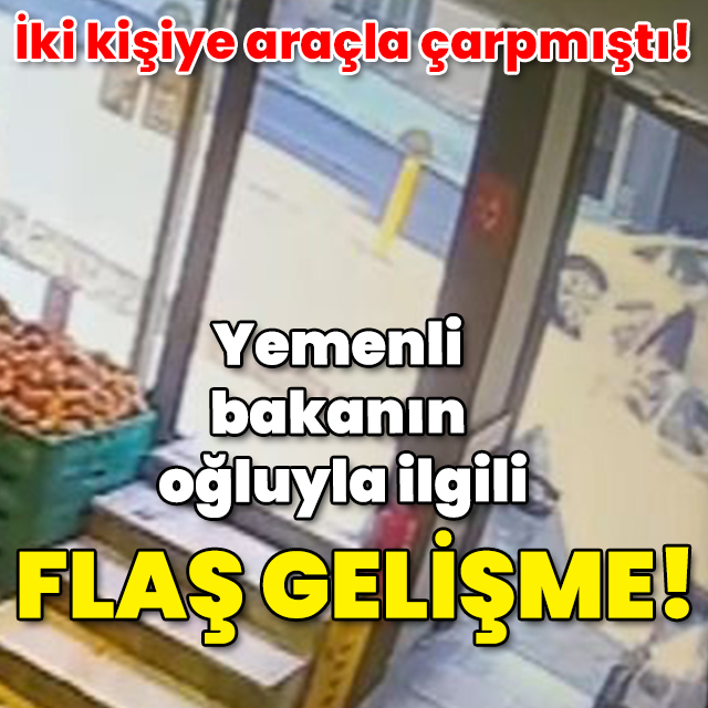 Yemenli bakanın oğluyla ilgili flaş gelişme!