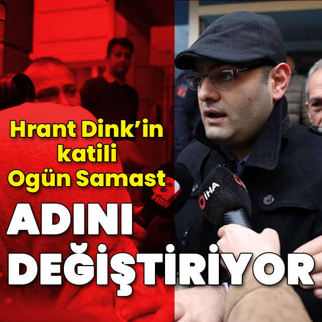 Hrant Dink'in katili Ogün Samast ismini değiştiriyor