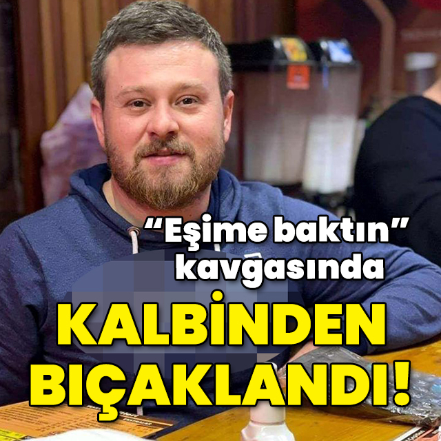 "Eşime baktın" tartışmasında kalbinden bıçaklandı!