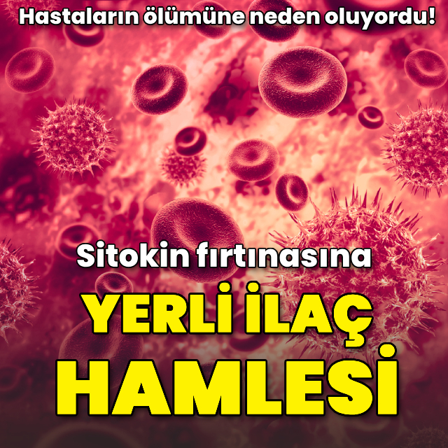 Hastaların ölümüne neden oluyordu! 'Sitokin fırtınası'na yerli ilaç hamlesi