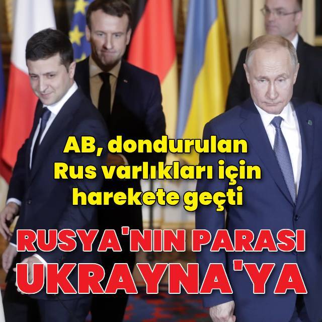 AB, Rusya'nın dondurulmuş varlıklarını kullanacak