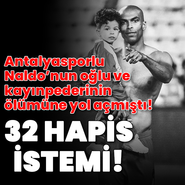 O sürücüye 32 yıl hapis istemi