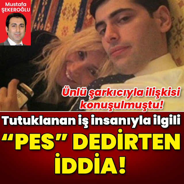 Ünlü şarkıcıyla ilişkisi konuşulmuştu! Tutuklanan iş insanıyla ilgili "Pes" dedirten iddia!