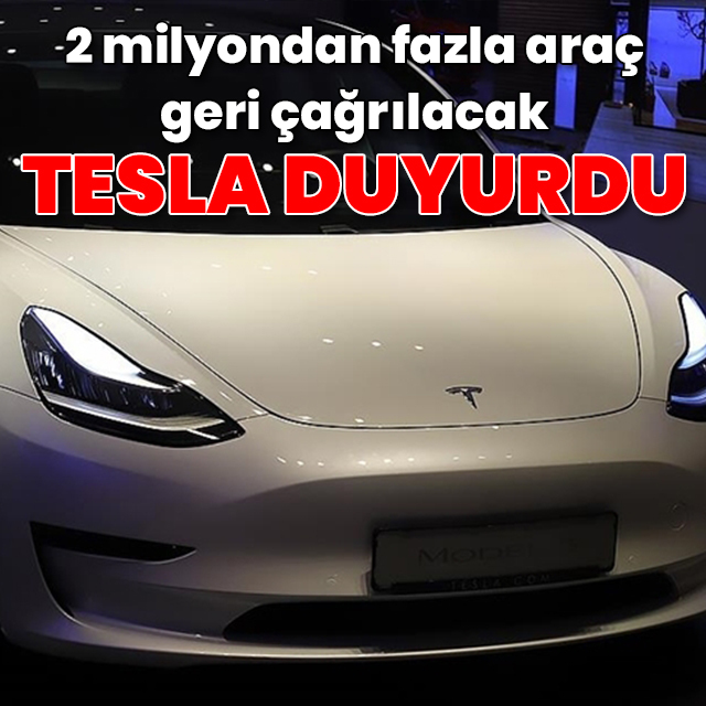 Tesla duyurdu! 2 milyondan fazla aracı geri çağıracak