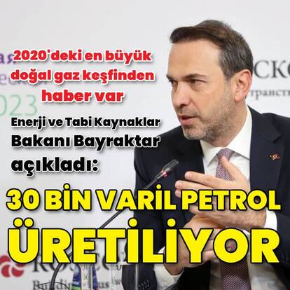 Bakan Bayraktar: Günlük 30 bin varil ham petrol üretiyoruz