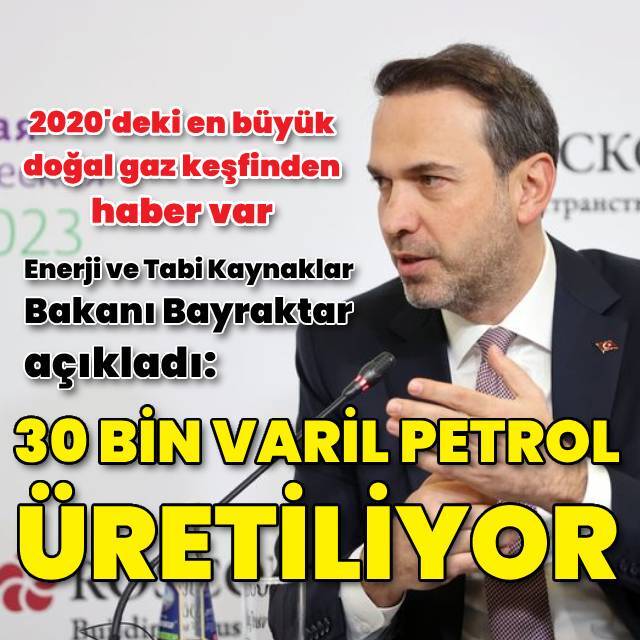 Bakan Bayraktar: Günlük 30 bin varil ham petrol üretiyoruz