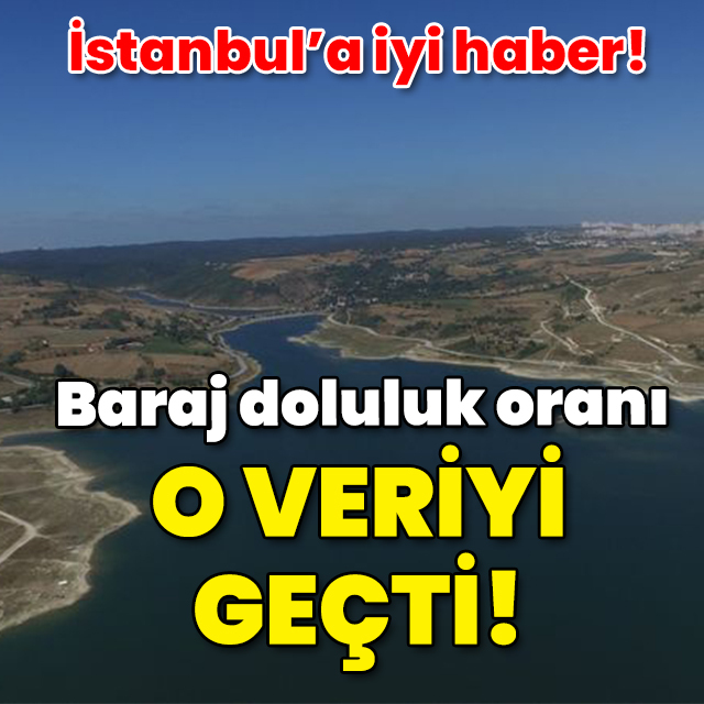 İşte iyi haber! Baraj doluluk oranı o veriyi geçti!