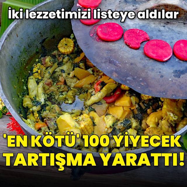 En kötü 100 yiyecek tartışma yarattı