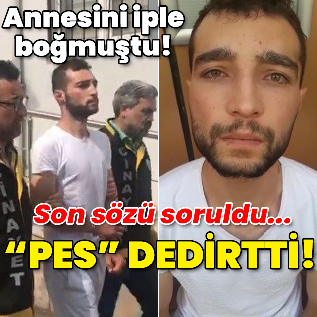 Annesini iple boğmuştu! Son sözü soruldu... "Pes" dedirtti!