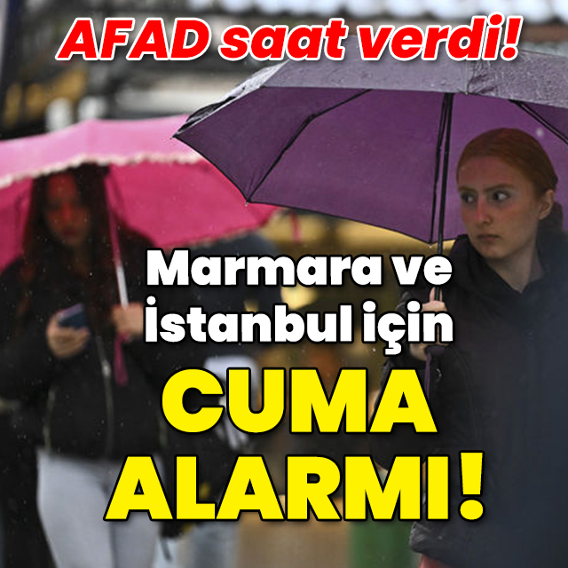 AFAD saat verdi! İstanbul ve Marmara için cuma alarmı!